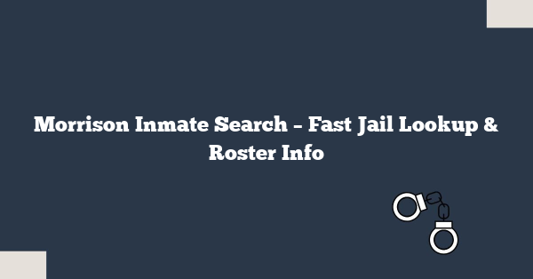 Morrison Inmate Search – Fast Jail Lookup & Roster Info