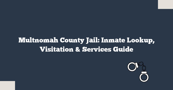 Multnomah County Jail: Inmate Lookup, Visitation & Services Guide