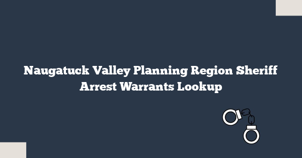 Naugatuck Valley Planning Region Sheriff Arrest Warrants Lookup