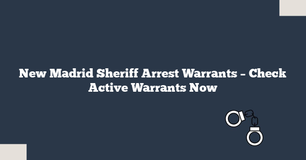 New Madrid Sheriff Arrest Warrants – Check Active Warrants Now