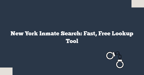 New York Inmate Search: Fast, Free Lookup Tool