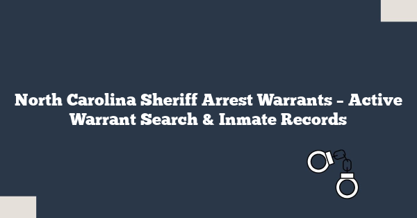 North Carolina Sheriff Arrest Warrants – Active Warrant Search & Inmate Records