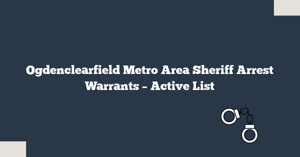 Ogdenclearfield Metro Area Sheriff Arrest Warrants – Active List