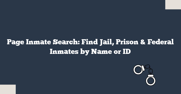 Page Inmate Search: Find Jail, Prison & Federal Inmates by Name or ID