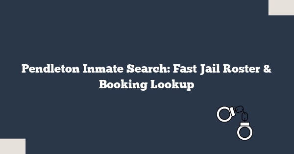 Pendleton Inmate Search: Fast Jail Roster & Booking Lookup