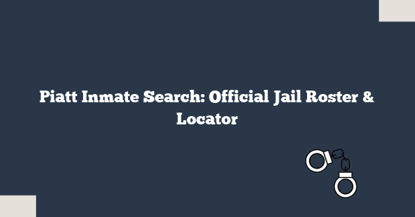 Piatt Inmate Search: Official Jail Roster & Locator