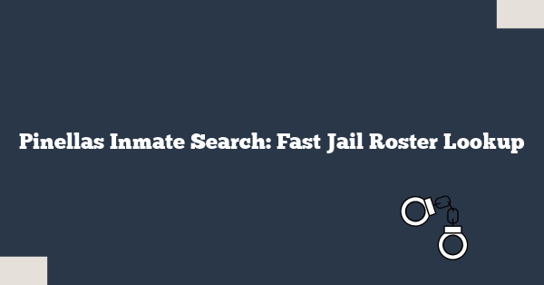 Pinellas Inmate Search: Fast Jail Roster Lookup