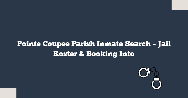 Pointe Coupee Parish Inmate Search – Jail Roster & Booking Info