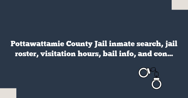 Pottawattamie County Jail inmate search, jail roster, visitation hours, bail info, and contact details for Council Bluffs, IA
