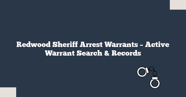 Redwood Sheriff Arrest Warrants – Active Warrant Search & Records