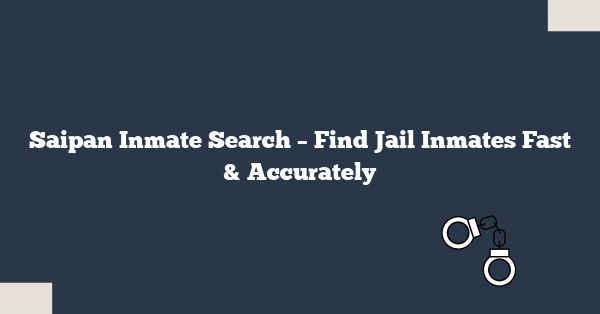 Saipan Inmate Search – Find Jail Inmates Fast & Accurately