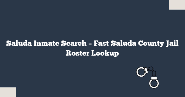 Saluda Inmate Search – Fast Saluda County Jail Roster Lookup