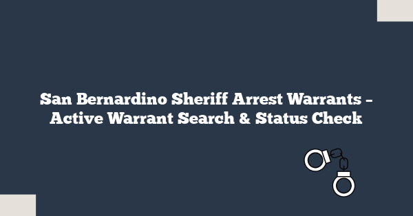 San Bernardino Sheriff Arrest Warrants – Active Warrant Search & Status Check