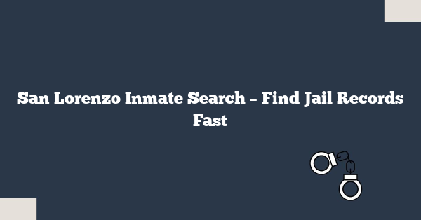 San Lorenzo Inmate Search – Find Jail Records Fast