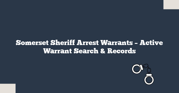 Somerset Sheriff Arrest Warrants – Active Warrant Search & Records