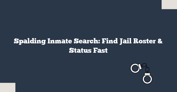 Spalding Inmate Search: Find Jail Roster & Status Fast