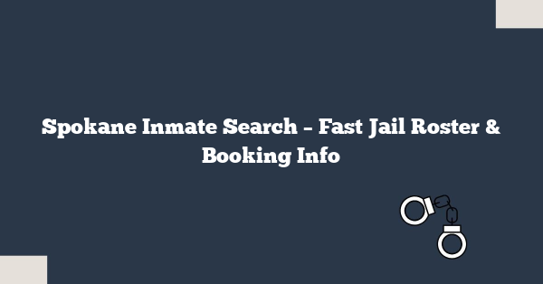 Spokane Inmate Search – Fast Jail Roster & Booking Info