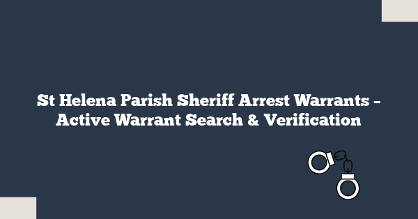 St Helena Parish Sheriff Arrest Warrants – Active Warrant Search & Verification