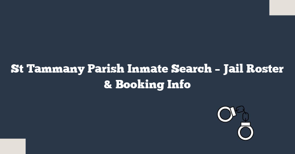 St Tammany Parish Inmate Search – Jail Roster & Booking Info