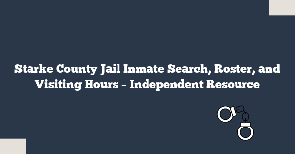 Starke County Jail Inmate Search, Roster, and Visiting Hours – Independent Resource