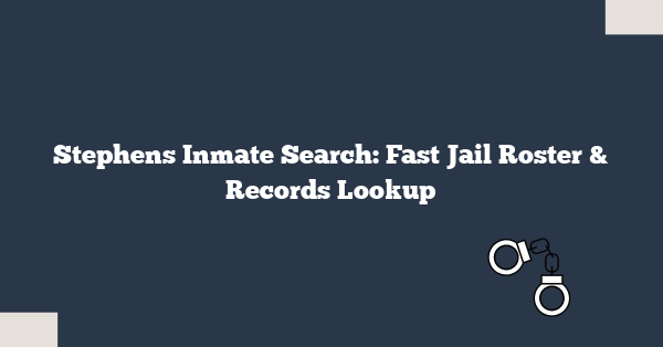 Stephens Inmate Search: Fast Jail Roster & Records Lookup