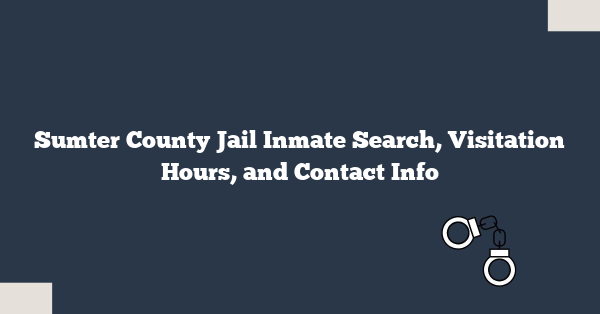 Sumter County Jail Inmate Search, Visitation Hours, and Contact Info