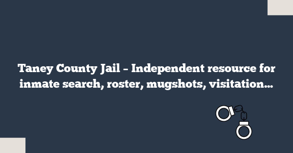 Taney County Jail – Independent resource for inmate search, roster, mugshots, visitation hours, phone number, address, booking details, and more.