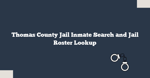Thomas County Jail Inmate Search and Jail Roster Lookup