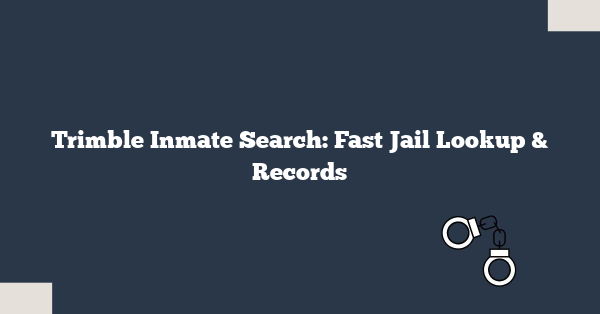 Trimble Inmate Search: Fast Jail Lookup & Records