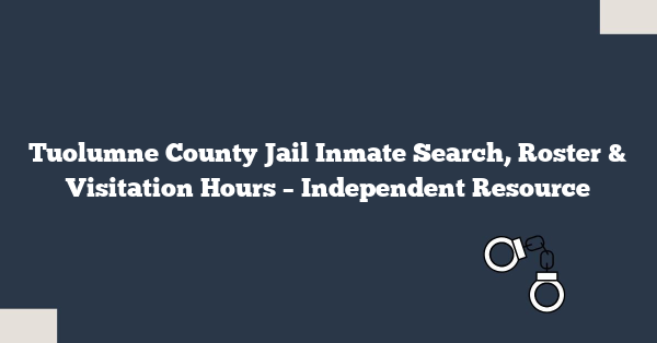 Tuolumne County Jail Inmate Search, Roster & Visitation Hours – Independent Resource
