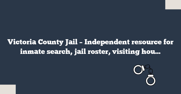 Victoria County Jail – Independent resource for inmate search, jail roster, visiting hours, and contact details in Victoria County, Texas.