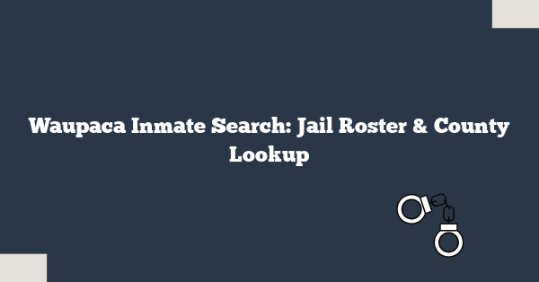 Waupaca Inmate Search: Jail Roster & County Lookup