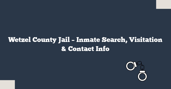 Wetzel County Jail – Inmate Search, Visitation & Contact Info