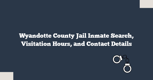 Wyandotte County Jail Inmate Search, Visitation Hours, and Contact Details